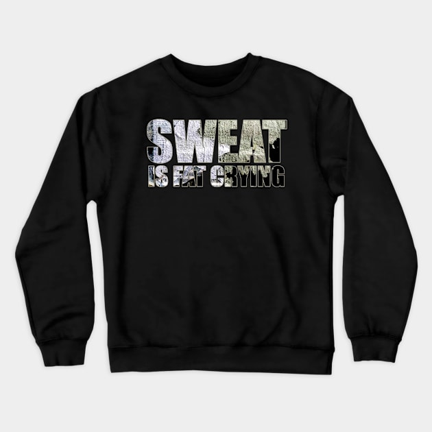 sweat is fat crying Crewneck Sweatshirt by mbonproject